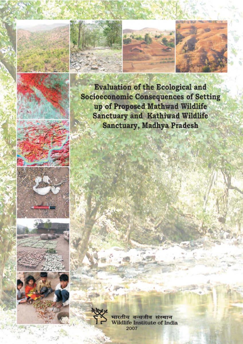Evaluation of the Ecological and Socioeconomic Consequences of Setting up of Proposed Mathwad Wildlife Sanctuary and Kathiwad Wildlife Sanctuary, Madhya Pradesh. WII-EIA Technical Report 32 (2007).
