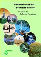 Biodiversity and the Petroleum Industry – A Guide to the Biodiversity Negotiations.  IPIECA Publication.