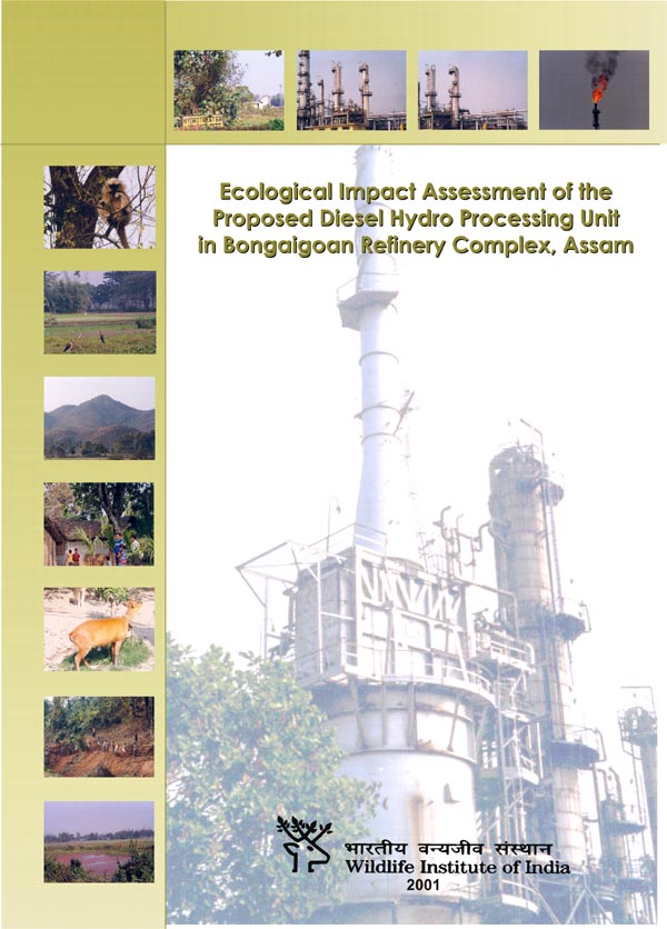 Ecological Impact Assessment of the Proposed Diesel Hydro Processing Unit in Bongaigaon Refinery Complex, Assam. WII-EIA Technical Report 25. (2001) 