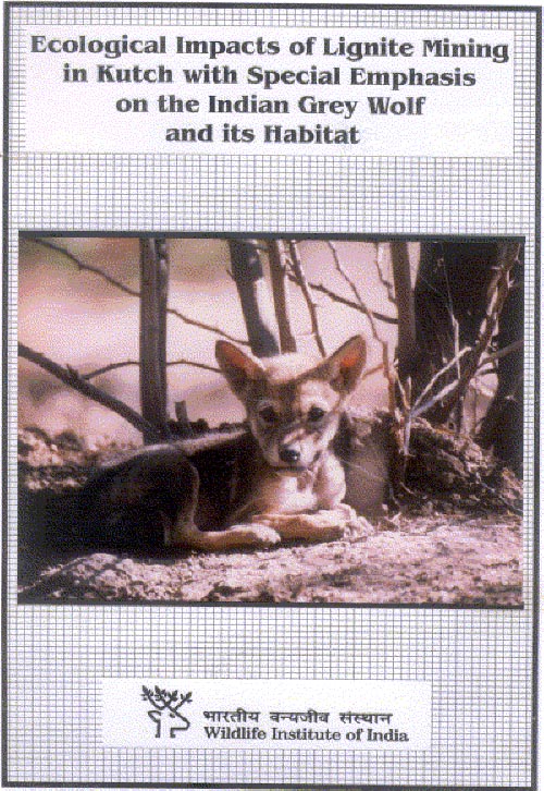 Ecological Impacts of Lignite Mining in Kutch with Special Emphasis on the Indian Grey Wolf and its Habitats. WII-EIA Technical Report 19. (1997).