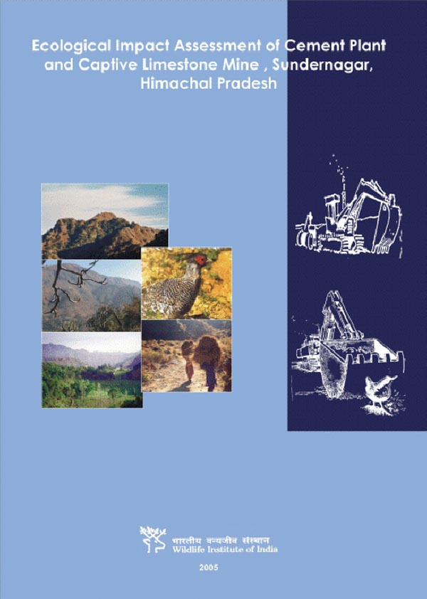 Ecological Impact Assessment of Cement Plant and Captive Limestone Mine, Sundernagar, Himachal Pradesh. WII-EIA Technical Report 29. (2005). 