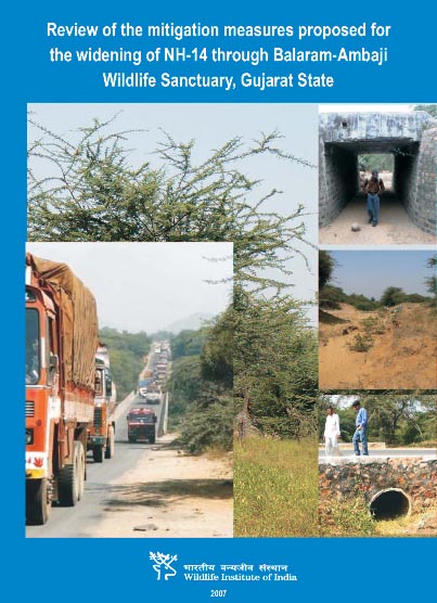 Review of the mitigation measures proposed for the widening of NH-14 through Balaram-Ambaji Wildlife Sanctuary, Gujarat State. WII-EIA Technical Report 33 (2007).
